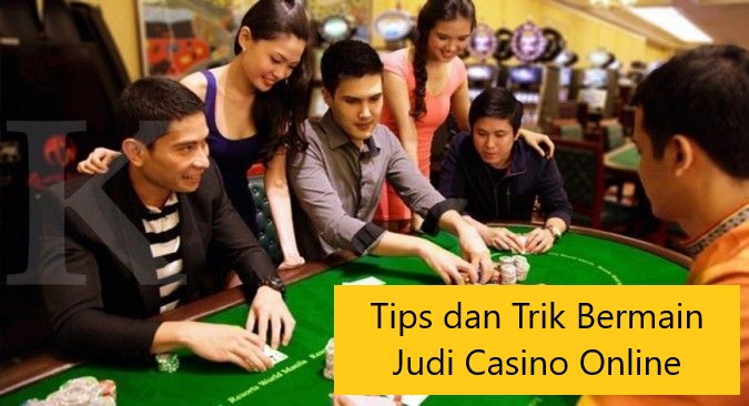 Tips dan Trik Bermain Judi Casino Online